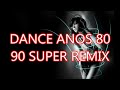 DANCE ANOS 80 90 SUPER REMIX