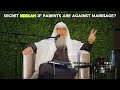 Can we have a SECRET NIKKAH if parents are AGAINST the Marriage? ASSIM AL HAKEEM JAL