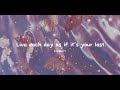 (Playlist) Live each day as if it’s your last.