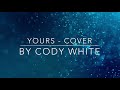 Yours Cover By Cody White (Russel Dickerson Cover)