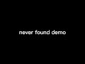 never found demo