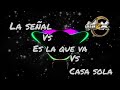 LA SEÑAL VS ES LA QUE VA VS CASA SOLA - DJ ALEX