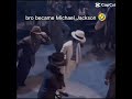 bro became Michael Jackson