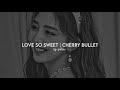 Love so sweet | Cherry Bullet [ slow + reverb ]