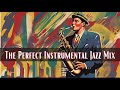 The Perfect Instrumental Jazz Mix [Instrumental Jazz, Best of Jazz]