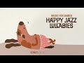 Music for Babies 🌟 Happy Jazz Lullabies 🌟 Baby Lullaby for sleeping