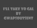 I'll Take Yo Gal -- Gwap$Out$Ent