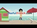 Learn Useful French: Les vacances à la plage - The Vacation at the Beach