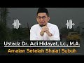 MASYAALLAH! Amalan Setelah SHALAT SUBUH yang Bikin Hati Tenang -Ustadz Adi Hidayat