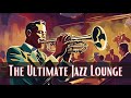 The Ultimate Jazz Lounge [ Jazz Classics, Greatest Jazz]