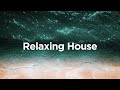 Relaxing House 🌊Chill Moods To Ease Your Mind