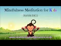 Mindfulness Meditation for Kids | BREATHING EXERCISE | Guided Meditation for Children