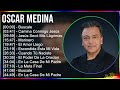 Oscar Medina 2024 MIX Las Mejores Canciones - Buscale, Camina Conmigo Jesús, Jesús Secó Mis Lágr...