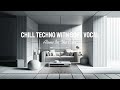 Chill Techno Vocal Playlist (1hr 30min) - Smooth Beats for Solo Moments | No Copyright, Enjoy!