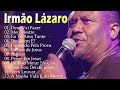 IRMÃOLÁZARO/ AS DEZ MELHORES SUCESSOS + DVD Completo Lançado Em 2023 #gospel #top #irmãolázaro