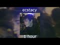 ECSTASY SUPER SLOWED 1 HOUR