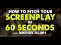 How to Pitch Your Screenplay in 60 Seconds with Michael Hauge - Indie Film Hustle