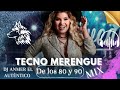 Tecno Merengue Mix De los 80 y 90 Dj Anmer El Auténtico