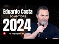 MELHOR EDUARDO COSTA 2024 ~ SELEÇÃO ESPECIAL ROMÂNTICA 2024 ~ EDUARDO COSTA