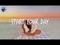 Playlist of songs to start your day ~ Mood booster playlist