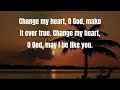 Change My Heart Oh God (Video Lyrics) ~ Top Worship 90s