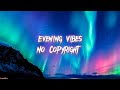 Evening Vibes Travel Vlog Background Music No Copyright