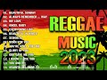 BEST REGGAE MIX 2023 -REGGAE MIX REGGAE 2023 -ALL TIME FAVORITE REGGAE SONGS 2023
