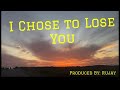 I Chose To Lose You (Official Song Produced By: @Rujay )