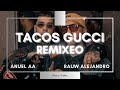 TACOS GUCCI (REMIXEO) - ANUEL AA x RAUW ALEJANDRO | Mashup Remix 2024