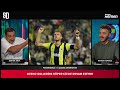 FENERBAHÇE - ADANA DEMİRSPOR MAÇ SONU CANLI | Serhat Akın ve Berkay Tokgöz