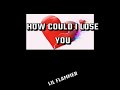 Lil Flammer - How Could I Lose You