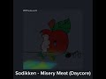 Sodikken - Misery Meat Daycore Remix (Slowed / Pitched Down)