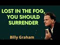 Lost in the fog, you should surrender - Billy Graham Message