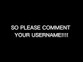 COMMENT YOUR ROBLOX USERNAME SO I CAN PLAY WITH YOU AN ROBLOX!