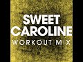 Sweet Caroline (Workout Remix)
