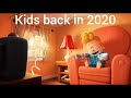 Pov: kids back in 2020