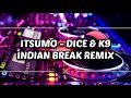 ITSUMO - DICE & K9 (INDIAN BREAK REMIX)