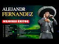 ALEJANDRO FERNÁNDEZ 10 SUPER GRANDES ÉXITOS - Lo Mas Nuevo 2024 - Lo Mejor Canciones