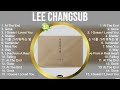 Lee Changsub Soft Korean playlist with songs that will make you enjoy your time