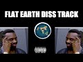 FLAT EARTH DISS TRACK