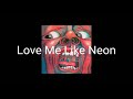 Love Me Like Neon