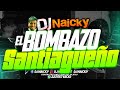 🔥🥵 EL B#MB4ZO SANTIAGUEÑO 🥵🔥 DJ NAICKY 2024 🎉🔥