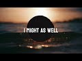 I might as well (Prod. Brayden)