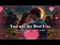 You are my first love - Love Song - A True Love Story