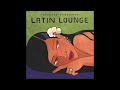 Latin Lounge (Official Putumayo Version)