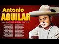 Antonio Aguilar ~ El Charro de México ~ Antonio Aguilar Los Mejores Exitos Inolvidables Mix
