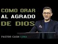 Cash Luna 2023 - COMO ORAR AL AGRADO DE DIOS - Cash Luna 2023 Predicas Completa