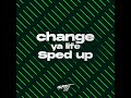 Change Ya Life - Sped up (Remix)