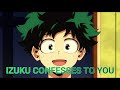 Izuku Confesses To You, (Deku x Listener)