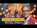 SONGS FOR HOPE and HEALING WORSHIP SONGS | Elevate Your Faith with Don Moen's Divine Hits 2024